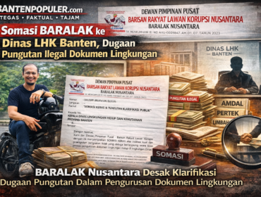 Investigatif: BARALAK Nusantara melayangkan somasi kepada Kepala Dinas LHK Provinsi Banten atas dugaan pungutan ilegal dalam pengurusan dokumen lingkungan seperti AMDAL dan Persetujuan Teknis (Pertek). (Dok. Baralaknusantara.com/Ilustrasi Bantenpopuler.com)