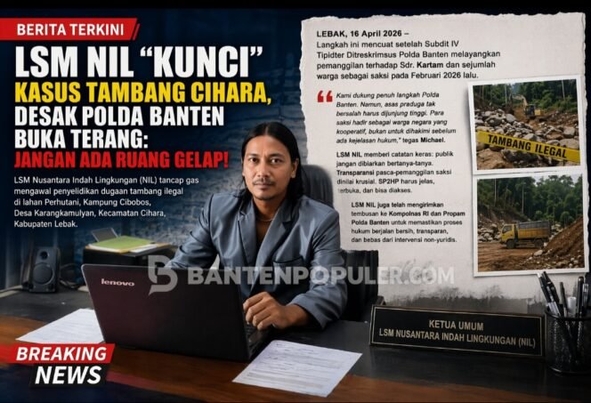 
					LSM NIL “Kunci” Kasus Tambang Cihara, Desak Polda Banten Buka Terang: Jangan Ada Ruang Gelap