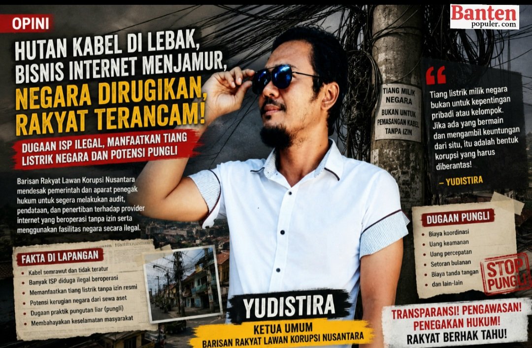 Poster ilustrasi opini menampilkan Yudistira, Ketua Umum Barisan Rakyat Lawan Korupsi (BARALAK) Nusantara, dengan latar belakang tiang listrik yang dipenuhi kabel internet semrawut. Gambar memuat elemen berita mengenai dugaan provider internet ilegal, penggunaan aset negara tanpa izin, potensi pungutan liar, serta tuntutan transparansi dan penegakan hukum