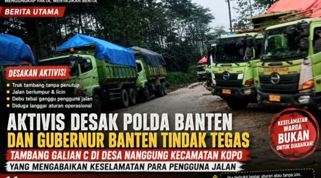 Aktivis mendesak Polda Banten dan Pemerintah Provinsi Banten mengambil tindakan tegas terhadap aktivitas tambang galian C di Desa Nanggung, Kecamatan Kopo, yang diduga menyebabkan jalan berlumpur, berdebu, dan membahayakan pengguna jalan.